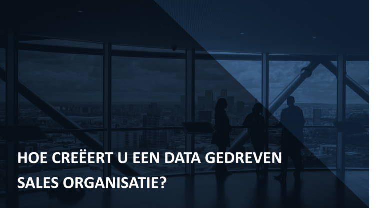 Hoe creëert u een data gedreven sales organisatie?