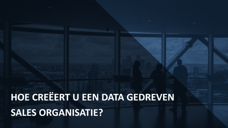 Hoe creëert u een data gedreven sales organisatie?