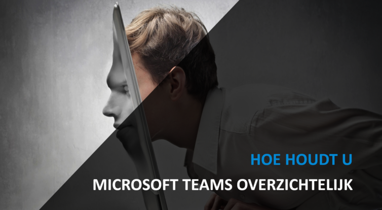 Hoe houdt u Microsoft Teams overzichtelijk?